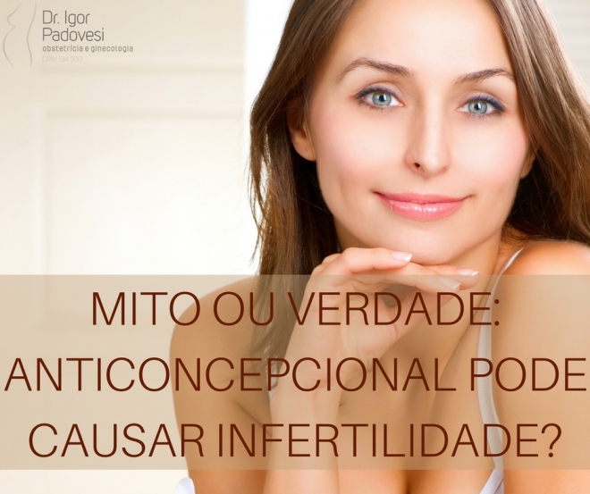 MITO OU VERDADE: Anticoncepcional por muito tempo pode causar infertilidade?